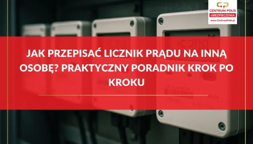 Poradnik, jak przepisać licznik prądu na inną osobę. Krok po kroku dowiesz się, jak dokonać tej formalności.